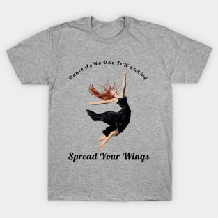 Dance As If No One Is Watching Spread Your Wings Hip-Hop,R&B Lovers Gift T-Shirt